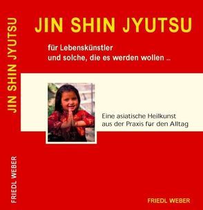 JIN SHIN JYUTSU für Lebenskünstler und solche, die es werden wollen… von Burmeister,  David, Dickel,  Rolf, Jost,  Gary, Maretzke,  Anne, Papavassiliou,  Angela, Rindermann,  Lara, Voh,  Mario, Weber,  Friedl