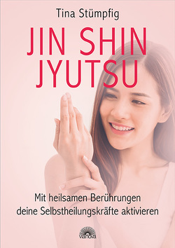 Jin Shin Jyutsu – Mit heilsamen Berührungen deine Selbstheilungskräfte aktivieren von Stümpfig,  Tina