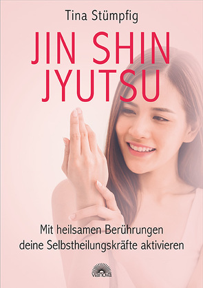 Jin Shin Jyutsu – Mit heilsamen Berührungen deine Selbstheilungskräfte aktivieren von Stümpfig,  Tina