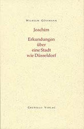 Joachim. Erkundungen in einer Stadt wie Düsseldorf von Gössmann,  Wilhelm, Schüllner,  Theresia