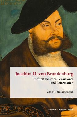 Joachim II. von Brandenburg. von Leibetseder,  Mathis