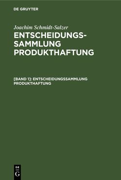 Joachim Schmidt-Salzer: Entscheidungssammlung Produkthaftung / Entscheidungssammlung Produkthaftung von Schmidt-Salzer,  Joachim