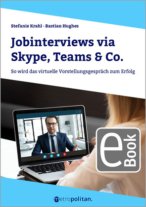 Jobinterviews via Skype, Teams & Co. von Hughes,  Bastian, Krahl,  Stefanie