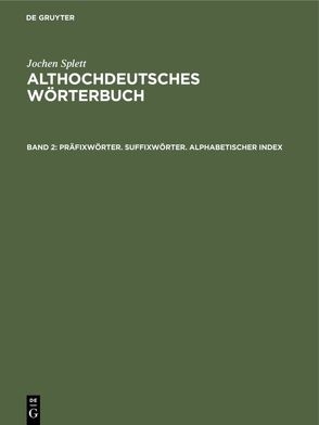 Jochen Splett: Althochdeutsches Wörterbuch / Präfixwörter. Suffixwörter. Alphabetischer Index von Splett,  Jochen