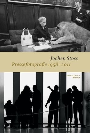 Jochen Stoss – Pressefotografie 1958 – 2011 von Koetzle,  Joachim, Löffler-Holte,  Boris, Stoss,  Jochen