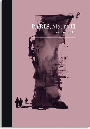 Jochen Stücke – Paris, Album II von Bakhuys,  Diederik, Hengstenberg,  Thomas, Lüddemann,  Stefan