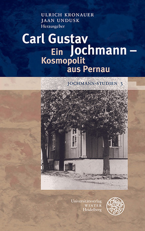 Jochmann-Studien / Carl Gustav Jochmann – Ein Kosmopolit aus Pernau von Kronauer,  Ulrich, Undusk,  Jaan