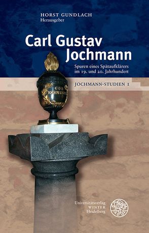 Jochmann-Studien / Carl Gustav Jochmann – Spuren eines Spätaufklärers im 19. und 20. Jahrhundert von Gundlach,  Horst