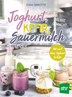 Joghurt, Kefir, Sauermilch & Co selbst gemacht von Gimbutyte,  Joana