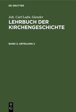 Joh. Carl Ludw. Gieseler: Lehrbuch der Kirchengeschichte / Lehrbuch der neueren Kirchengeschichte von Gieseler,  Joh. Carl Ludw., Redepenning,  C. R.