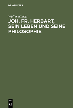 Joh. Fr. Herbart, sein Leben und seine Philosophie von Kinkel,  Walter