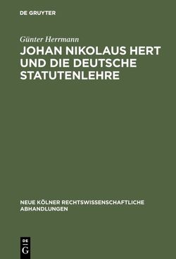 Johan Nikolaus Hert und die deutsche Statutenlehre von Herrmann,  Günter