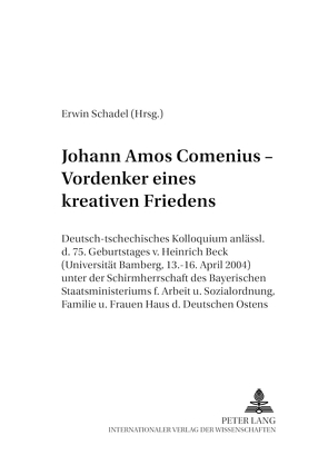Johann Amos Comenius – Vordenker eines kreativen Friedens von Schadel,  Erwin