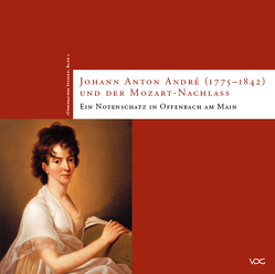 Johann Anton André (1775-1842) und der Mozart-Nachlass von Beer,  Axel, Bey,  Henning, Döbert,  Karl H, Eichenauer,  Jürgen, Grün,  Birgit, Mittwich,  Eberhard, Stüwe,  Holger M, Wiesend,  Reinhard