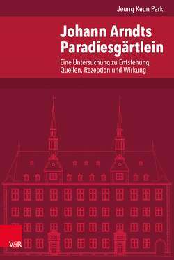 Johann Arndts Paradiesgärtlein von Dingel,  Irene, Lee,  Ji Sun, Park,  Jeung Keun, Schäufele,  Wolf-Friedrich, Schneider,  Hans