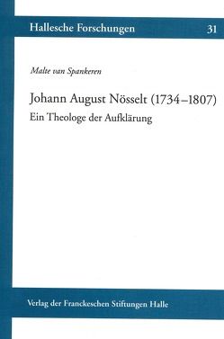 Johann August Nösselt (1734–1807). Ein Theologe der Aufklärung von Spankeren,  Malte van
