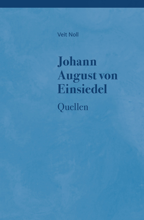 Johann August von Einsiedel (1754-1837) – Leben, Denkweise und Quellen von Noll,  Veit