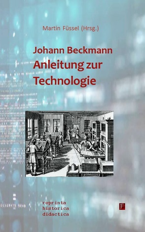 Johann Beckmann – Anleitung zur Technologie von Beckmann,  Johann, Bendach,  Bärbel, Füssel,  Martin