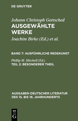 Johann Ch. Gottsched: Ausgewählte Werke. Ausführliche Redekunst / Ausführliche Redekunst. Besonderer Theil von Gottsched,  Johann Christoph, Mitchell,  Phillip M., Scholl,  Rosemary