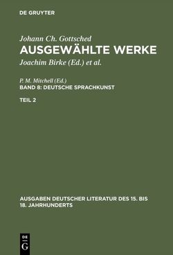 Johann Ch. Gottsched: Ausgewählte Werke. Deutsche Sprachkunst / Deutsche Sprachkunst. Zweiter Teil von Gottsched,  Johann Christoph, Mitchell,  P. M., Penzl,  Herbert