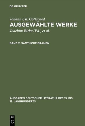 Johann Ch. Gottsched: Ausgewählte Werke / Sämtliche Dramen von Birke,  Joachim