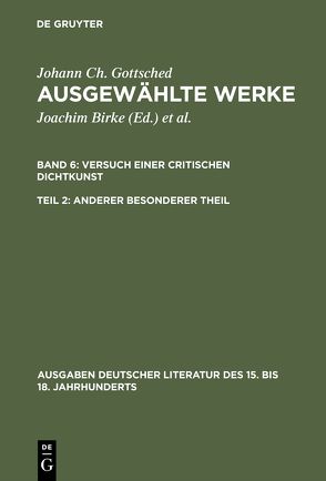 Johann Ch. Gottsched: Ausgewählte Werke. Versuch einer Critischen Dichtkunst / Versuch einer Critischen Dichtkunst. Anderer Besonderer Theil von Birke,  Brigitte, Birke,  Joachim, Gottsched,  Johann Christoph