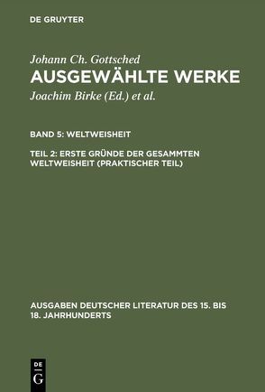 Johann Ch. Gottsched: Ausgewählte Werke. Weltweisheit / Erste Gründe der gesammten Weltweisheit (Praktischer Teil) von Gottsched,  Johann Christoph, Mitchell,  P. M.