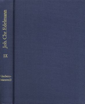 Johann Christian Edelmann: Sämtliche Schriften / Band 9: Abgenöthigtes, jedoch Andern nicht wieder aufgenöthigtes Glaubens-Bekenntniß von Edelmann,  Johann Christian, Grossmann,  Walter