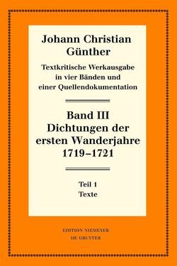 Johann Christian Günther: Textkritische Werkausgabe / Dichtungen der ersten Wanderjahre 1719-1721 von Bölhoff,  Reiner, Günther,  Johann Christian