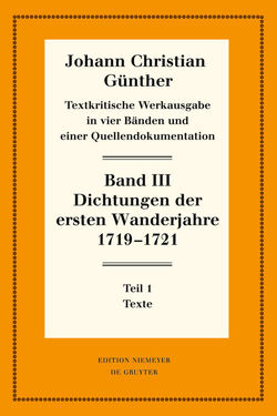 Johann Christian Günther: Textkritische Werkausgabe / Dichtungen der ersten Wanderjahre 1719-1721 von Bölhoff,  Reiner, Günther,  Johann Christian