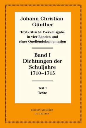 Johann Christian Günther: Textkritische Werkausgabe / Dichtungen der Schuljahre 1710–1715 von Bölhoff,  Reiner, Günther,  Johann Christian