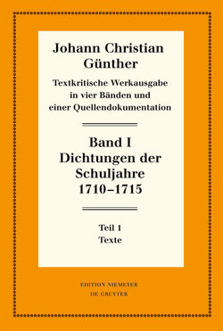 Johann Christian Günther: Textkritische Werkausgabe / Dichtungen der Schuljahre 1710–1715 von Bölhoff,  Reiner, Günther,  Johann Christian