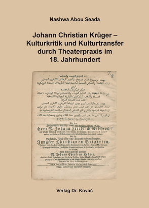 Johann Christian Krüger – Kulturkritik und Kulturtransfer durch Theaterpraxis im 18. Jahrhundert von Abou Seada,  Nashwa