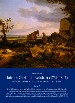 Johann Christian Reinhart (1761-1847). Eine Dokumentation in Bild und Wort von Pix,  Manfred