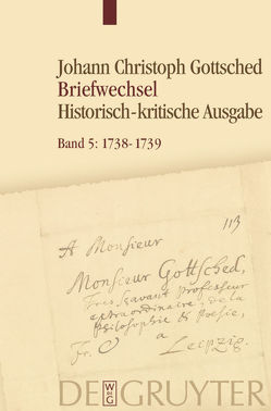 Johann Christoph Gottsched: Briefwechsel / 1738 – Juni 1739 von Döring,  Detlef, Menzel,  Franziska, Otto,  Rüdiger, Schlott,  Michael