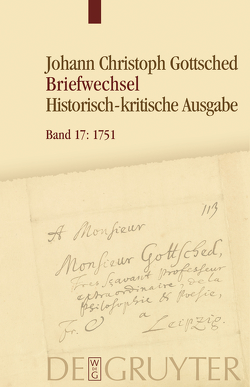 Johann Christoph Gottsched: Briefwechsel / April 1751 − Oktober 1751 von Köhler,  Caroline, Menzel,  Franziska, Otto,  Rüdiger, Schlott,  Michael