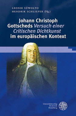 Johann Christoph Gottscheds ‚Versuch einer Critischen Dichtkunst‘ im europäischen Kontext von Schlieper,  Hendrik, Süwolto,  Leonie