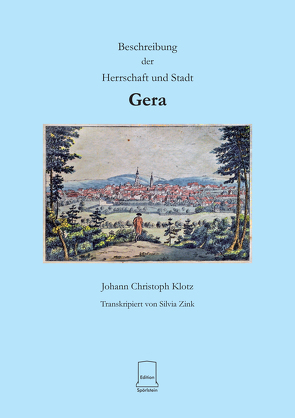 Johann Christoph Klotz Beschreibung der Herrschaft und Stadt Gera von 1816 von Rüdiger,  Frank, Zink,  Silvia