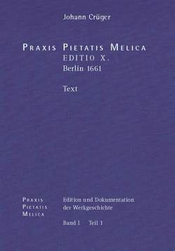 Johann Crüger: PRAXIS PIETATIS MELICA. Edition und Dokumentation der Werkgeschichte. von Korth,  Hans-Otto, Miersemann,  Wolfgang, Richter,  Maik