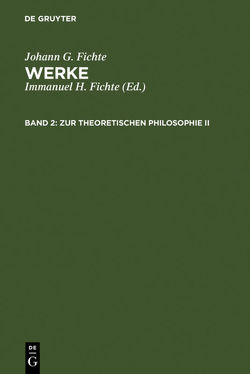 Johann G. Fichte: Werke / Zur theoretischen Philosophie II von Fichte,  Immanuel Hermann, Fichte,  Johann G