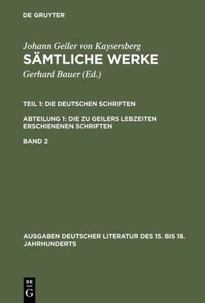 Johann Geiler von Kaysersberg: Sämtliche Werke. Die Deutschen Schriften…. / Die deutschen Schriften von Bauer,  Gerhard, Geiler von Kaysersberg,  Johannes