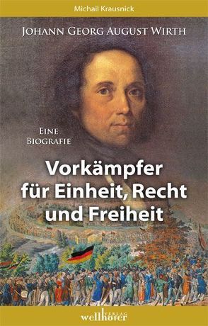 Johann Georg August Wirth – Eine Biografie von Krausnick,  Michail