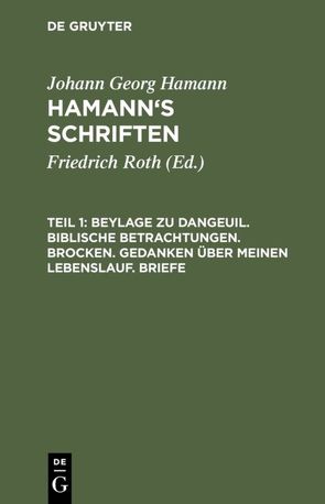 Johann Georg Hamann: Hamann’s Schriften / Beylage zu Dangeuil. Biblische Betrachtungen. Brocken. Gedanken über meinen Lebenslauf. Briefe von Hamann,  Johann Georg, Roth,  Friedrich