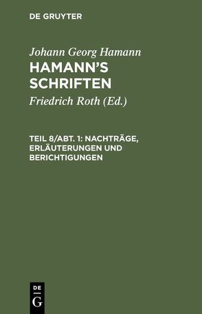 Johann Georg Hamann: Hamann’s Schriften / Nachträge, Erläuterungen und Berichtigungen von Hamann,  Johann Georg, Roth,  Friedrich
