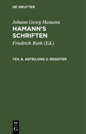 Johann Georg Hamann: Hamann’s Schriften / Register von Hamann,  Johann Georg, Roth,  Friedrich