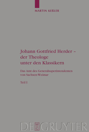Johann Gottfried Herder – der Theologe unter den Klassikern von Keßler,  Martin
