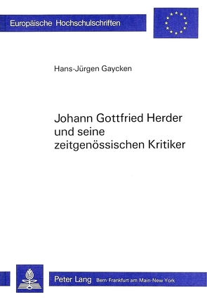 Johann Gottfried Herder und seine zeitgenössischen Kritiker von Gaycken,  Hans-Jürgen