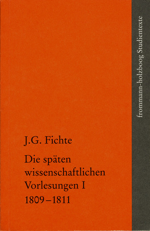 Johann Gottlieb Fichte: Die späten wissenschaftlichen Vorlesungen / I: 1809–1811 von Fichte,  Johann Gottlieb, Fuchs,  Erich, Lauth,  Reinhard, Manz,  Hans Georg von, Radrizzani,  Ives