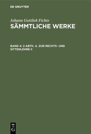 Johann Gottlieb Fichte: Johann Gottlieb Fichte’s Sämmtliche Werke / 2 Abth. A. Zur Rechts- und Sittenlehre II von Fichte,  I. H., Fichte,  Johann Gottlieb