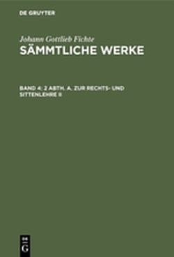 Johann Gottlieb Fichte: Johann Gottlieb Fichte’s Sämmtliche Werke / 2 Abth. A. Zur Rechts- und Sittenlehre II von Fichte,  I. H.